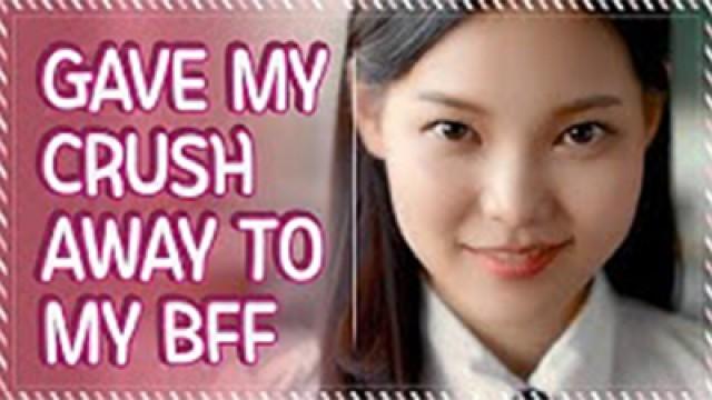 I Gave My Crush Away To My BFF