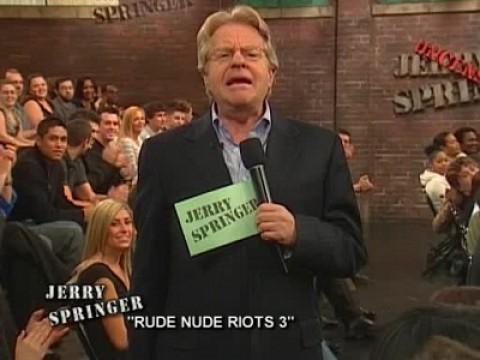 Jerry Springer Uncensored - Rude Nude Riots 3
