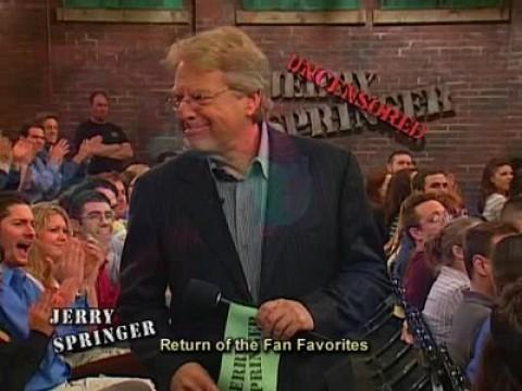 Jerry Springer Uncensored: Return of the Fan Favourites