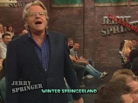 Jerry Springer Uncensored - Winter Springerland