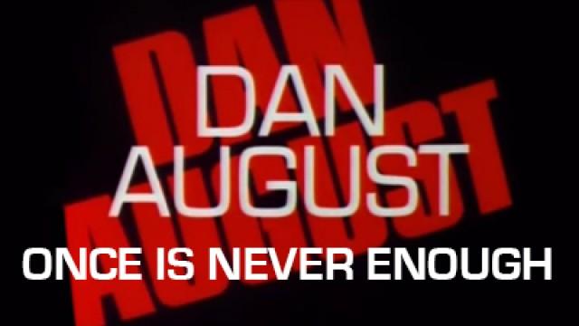 Dan August: Once is Never Enough