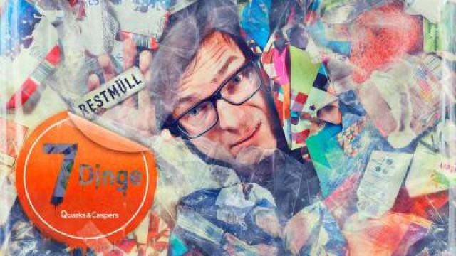 Quarks & Caspers: Müll - 7 Dinge, die Sie wissen sollten