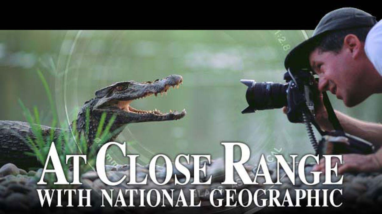 At Close Range with National Geographic