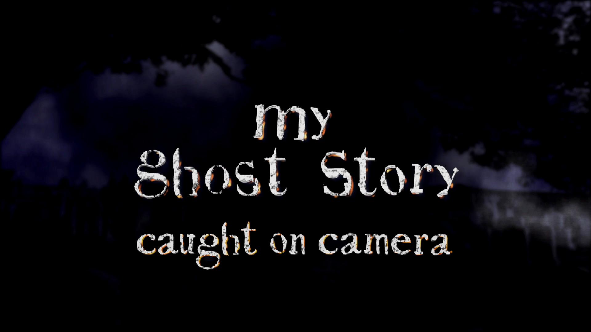 My Ghost Story: Caught on Camera