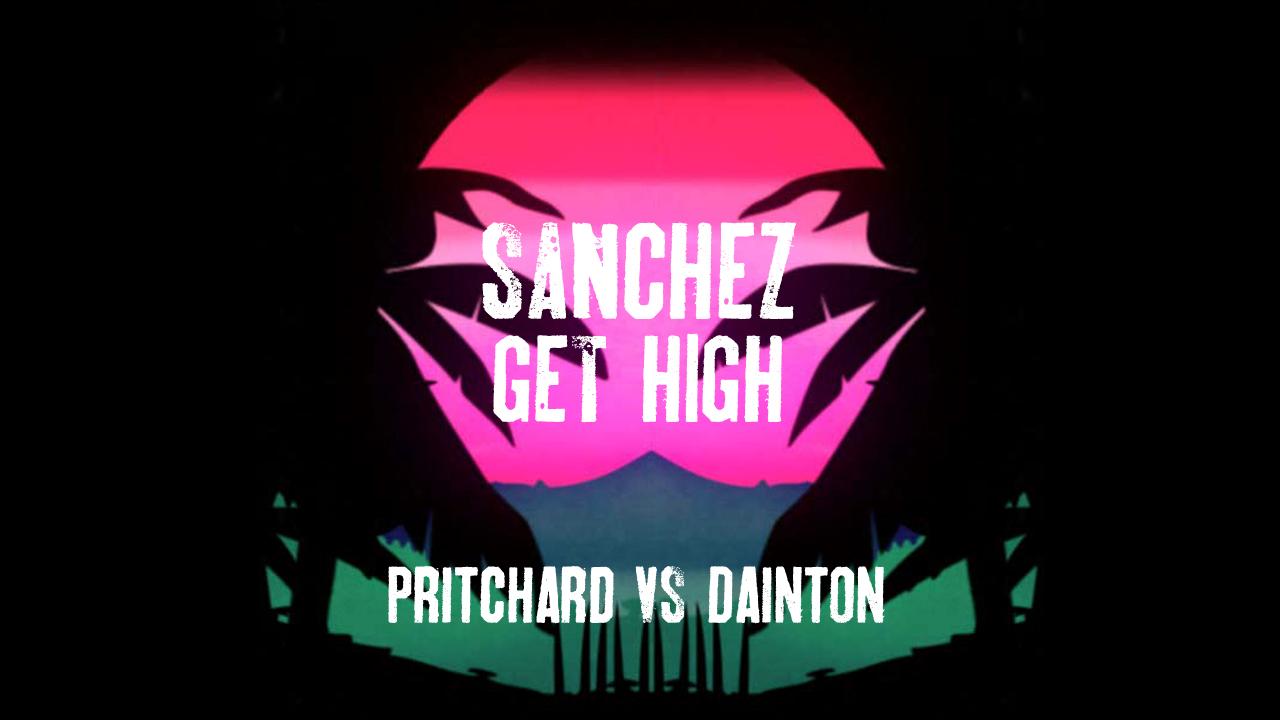 Sanchez Get High: Pritchard VS Dainton