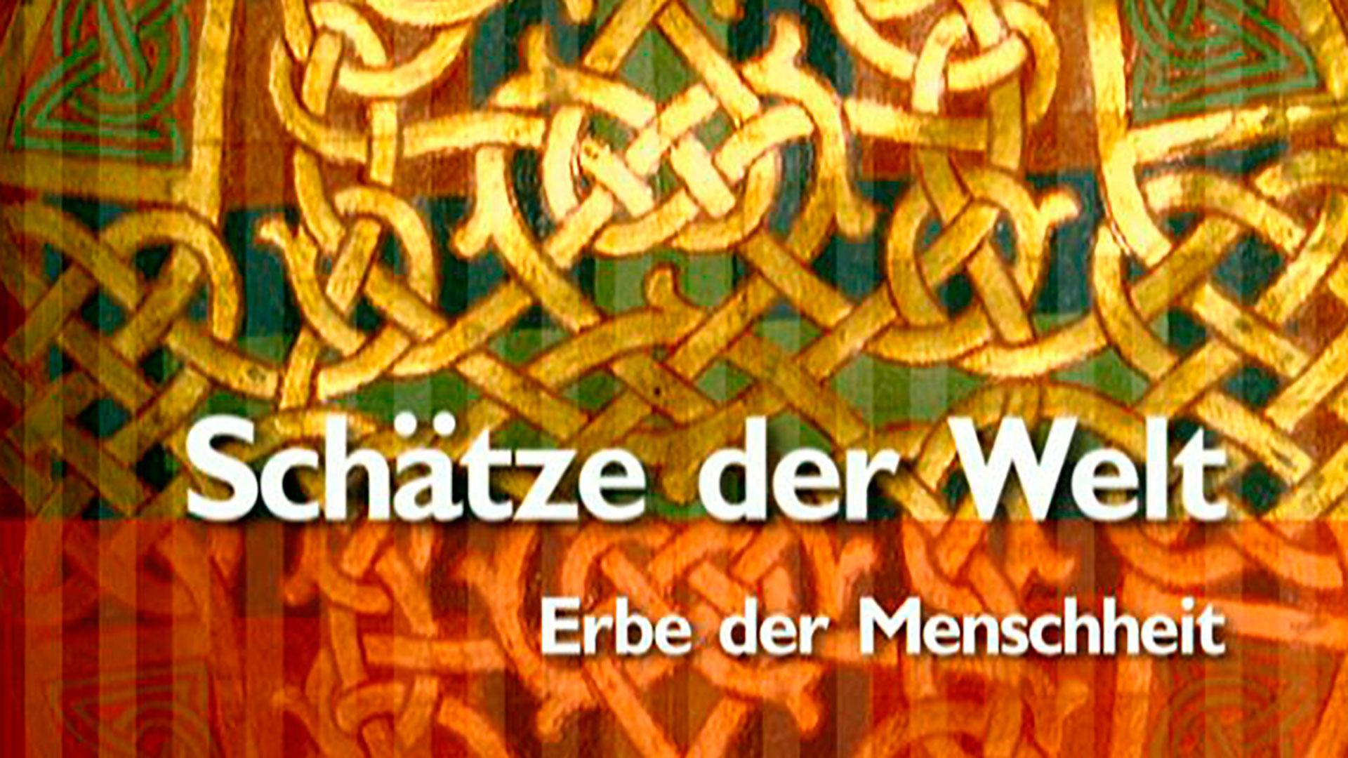Schätze der Welt - Erbe der Menschheit