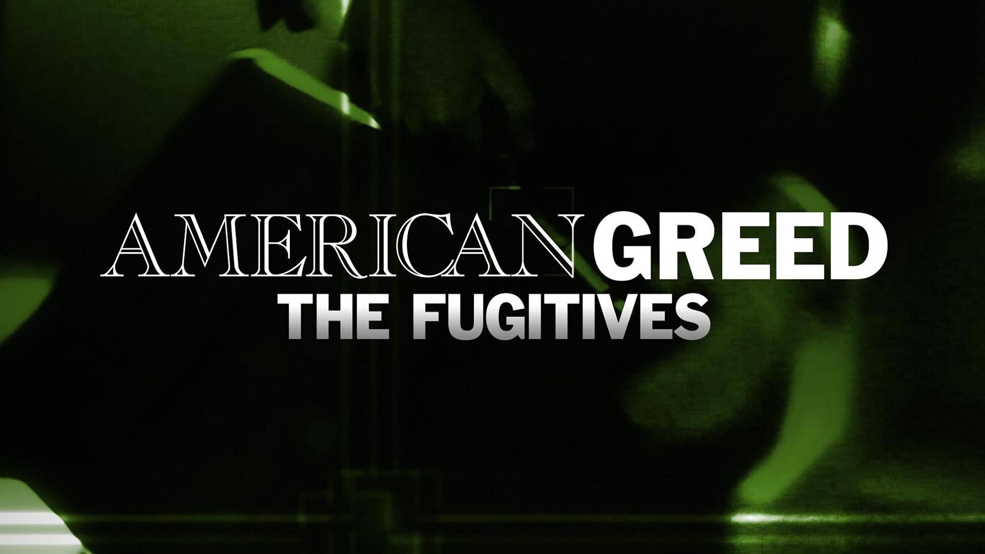 American Greed: The Fugitives