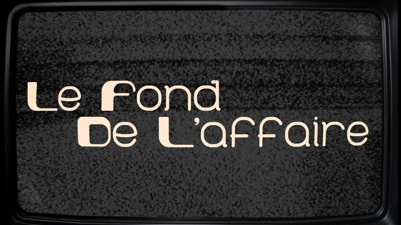 Le Fond de l'affaire