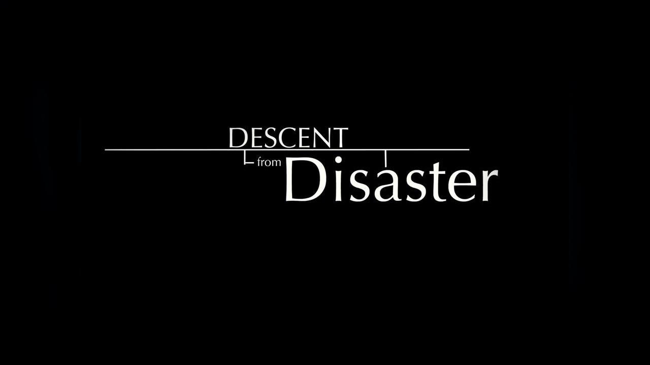 Descent from Disaster