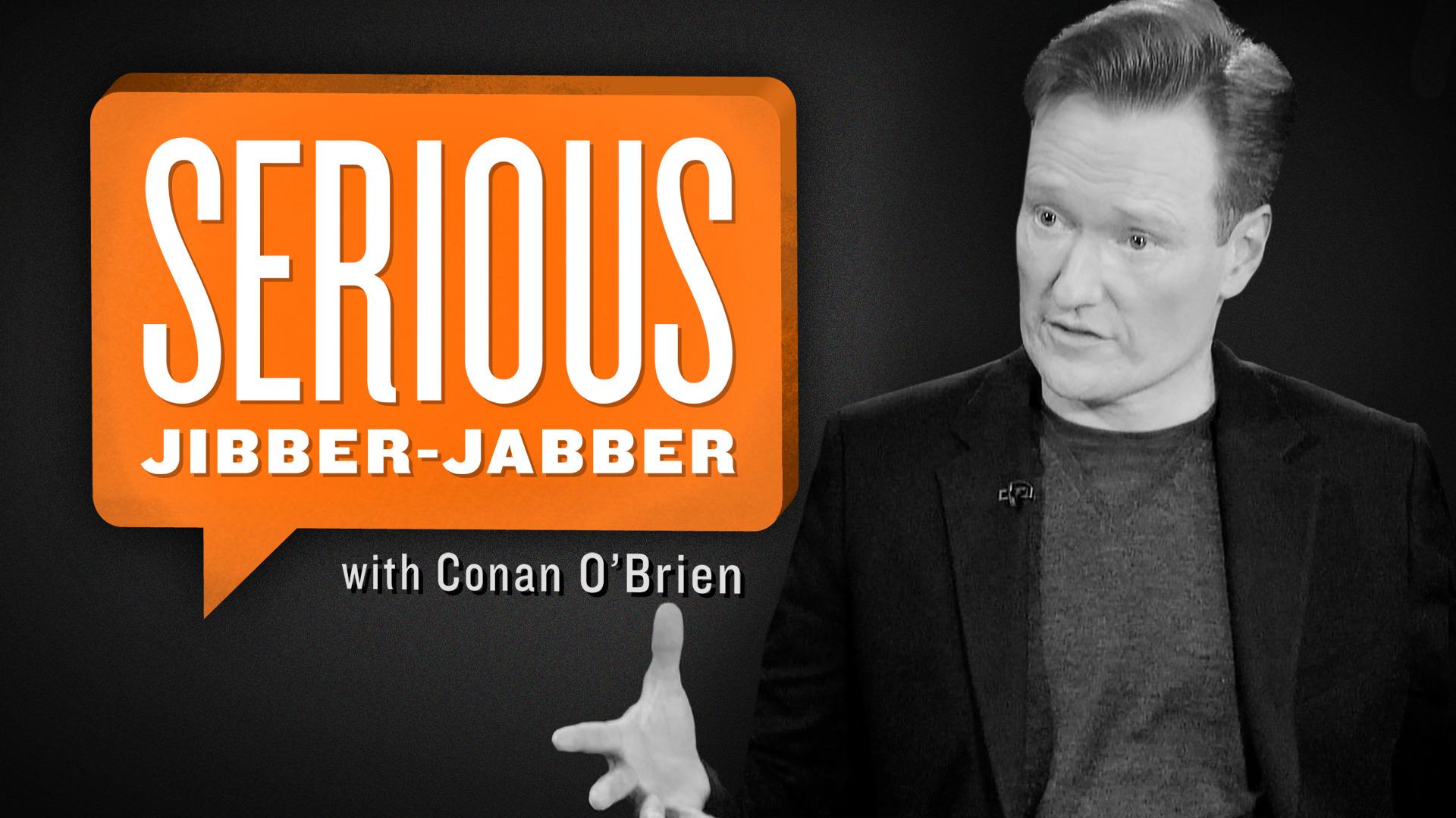 Serious Jibber-Jabber with Conan O'Brien