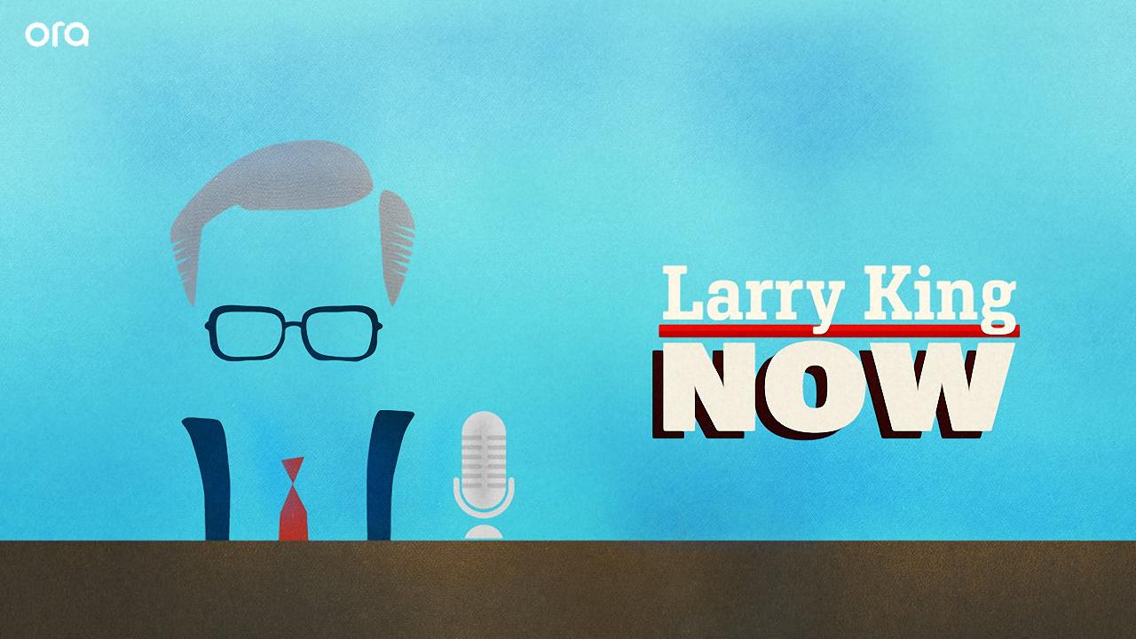 Larry King Now