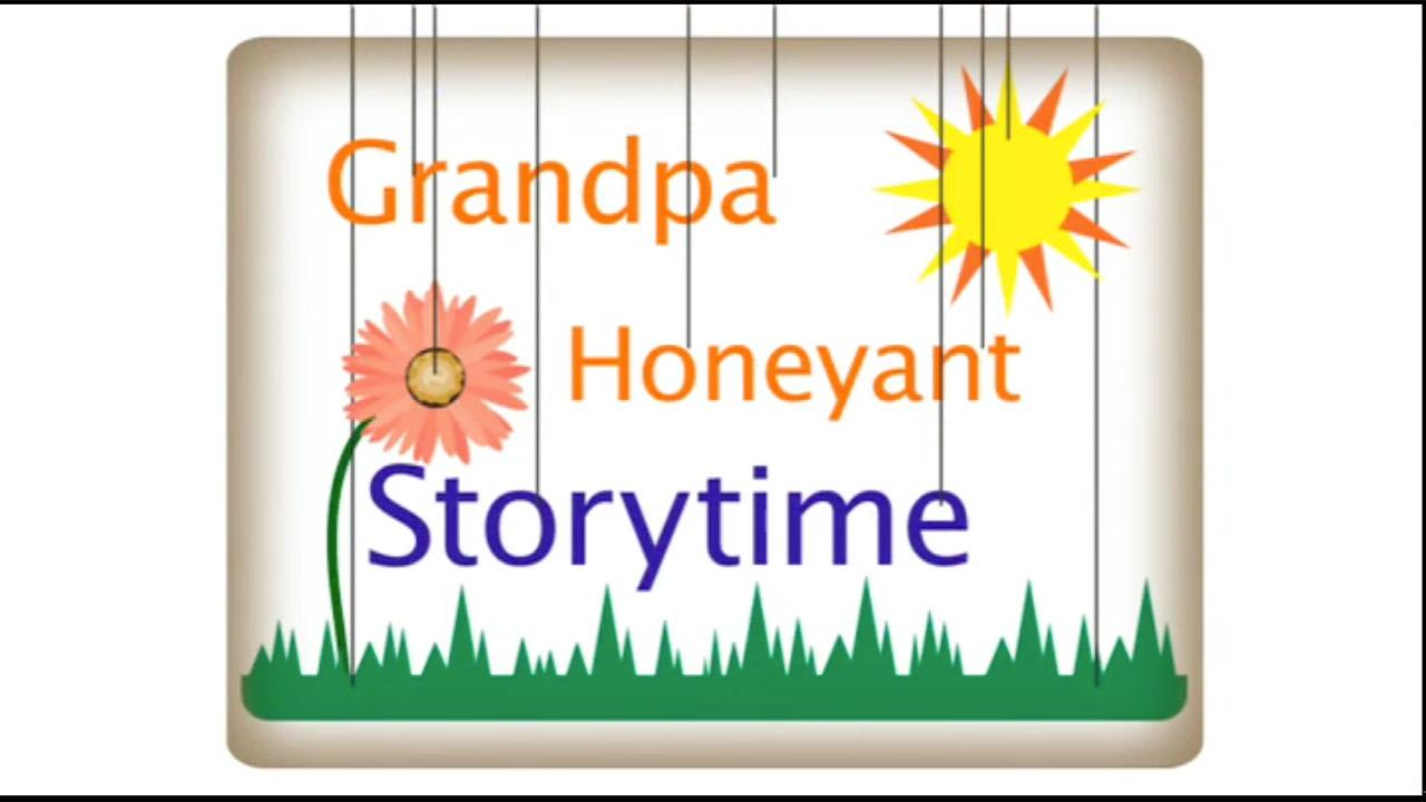 Grandpa Honeyant Storytime