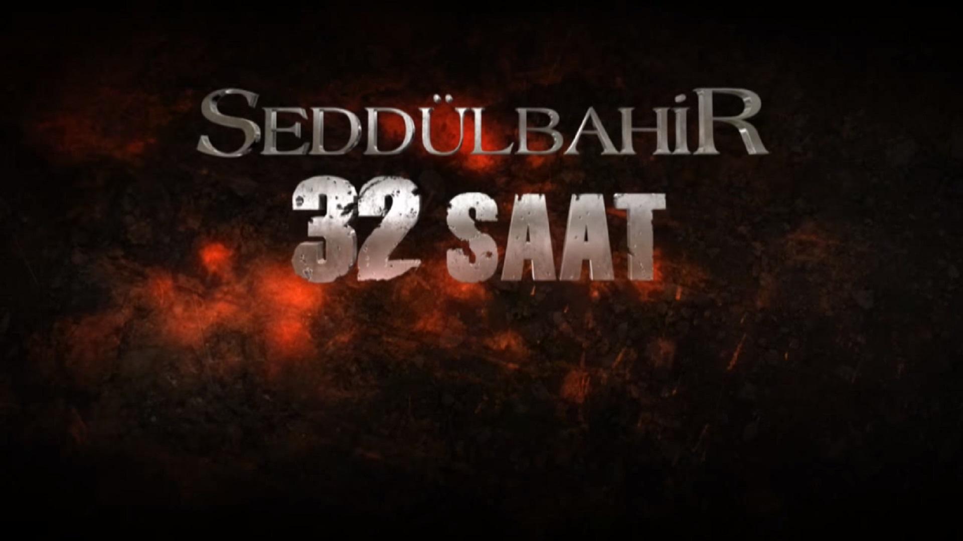 Seddülbahir 32 Saat