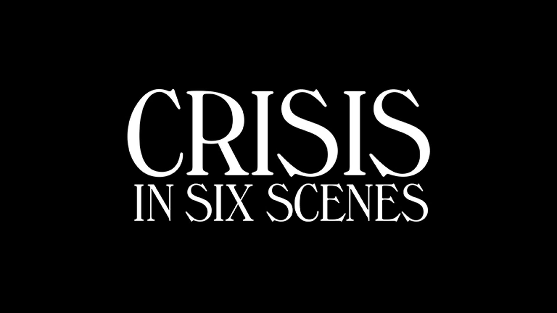Crisis in Six Scenes
