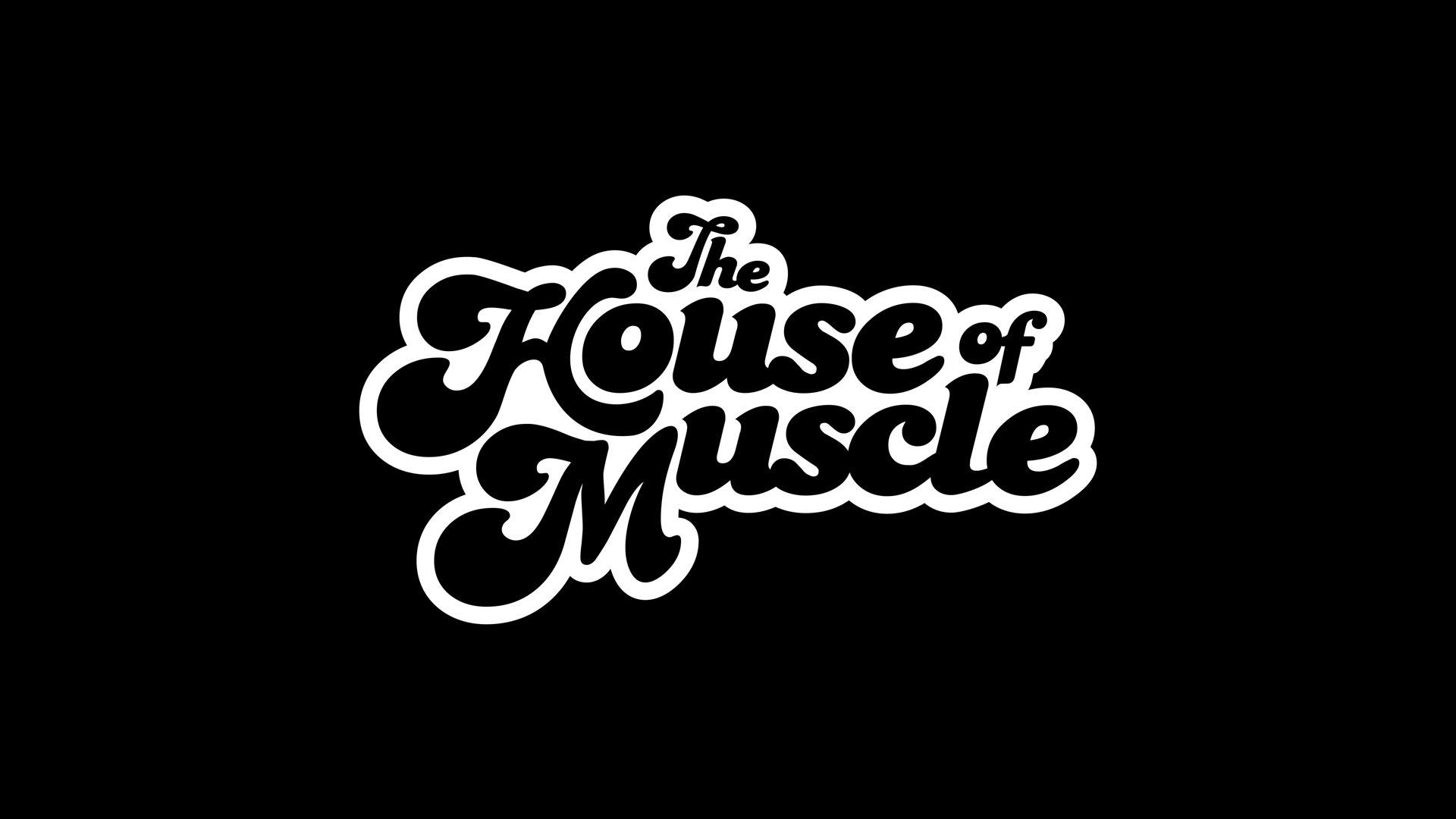 The House Of Muscle