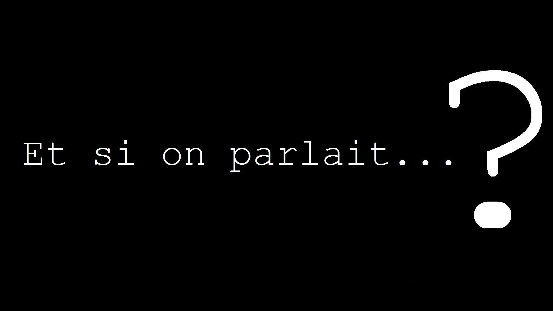 Et si on parlait...?