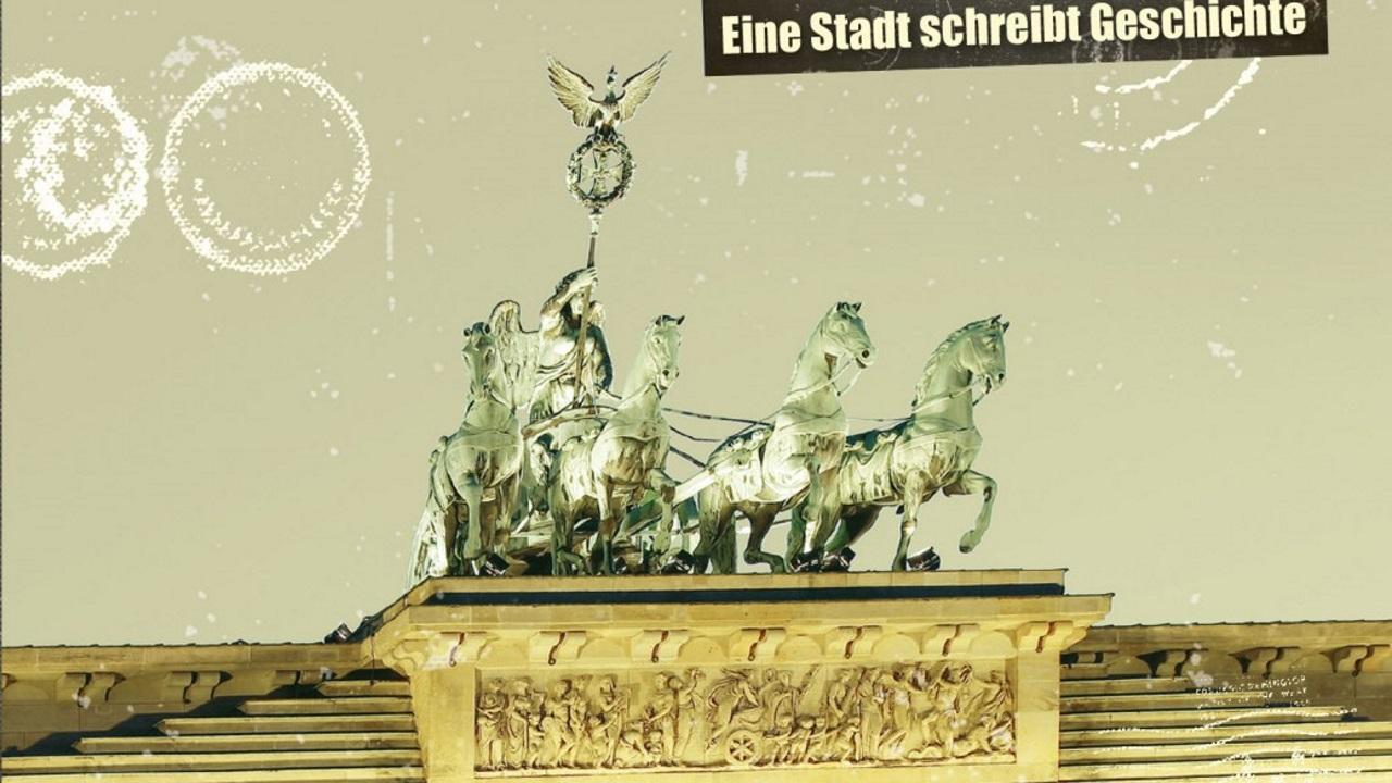 Berlin Berlin - Eine Stadt schreibt Geschichte