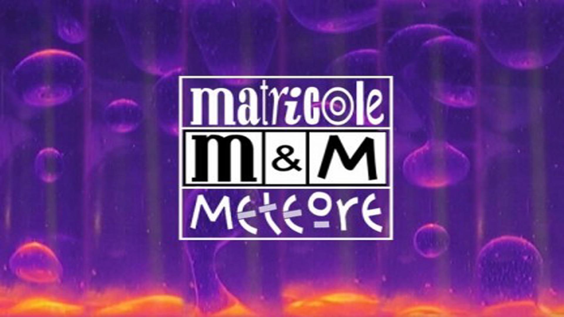 Matricole & Meteore