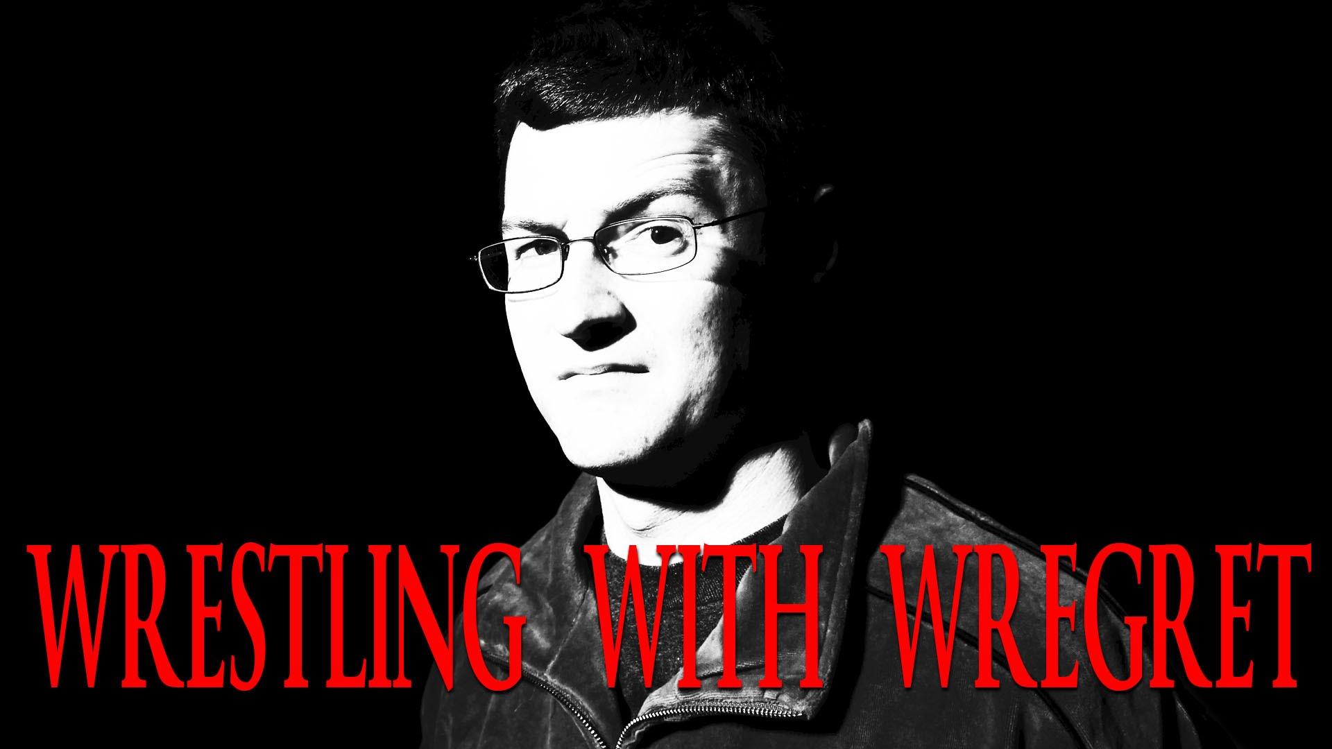 Wrestling With Wregret