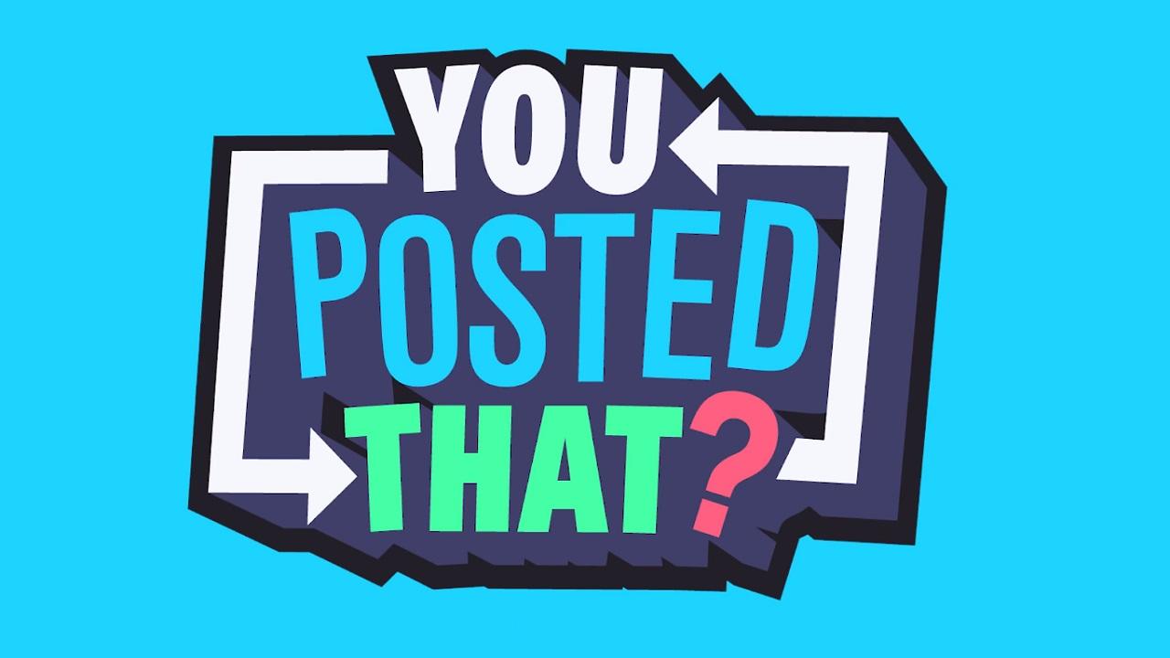 You Posted That?