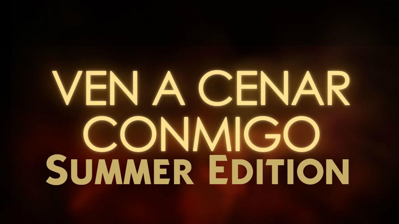 Ven a Cenar Conmigo: Summer Edition
