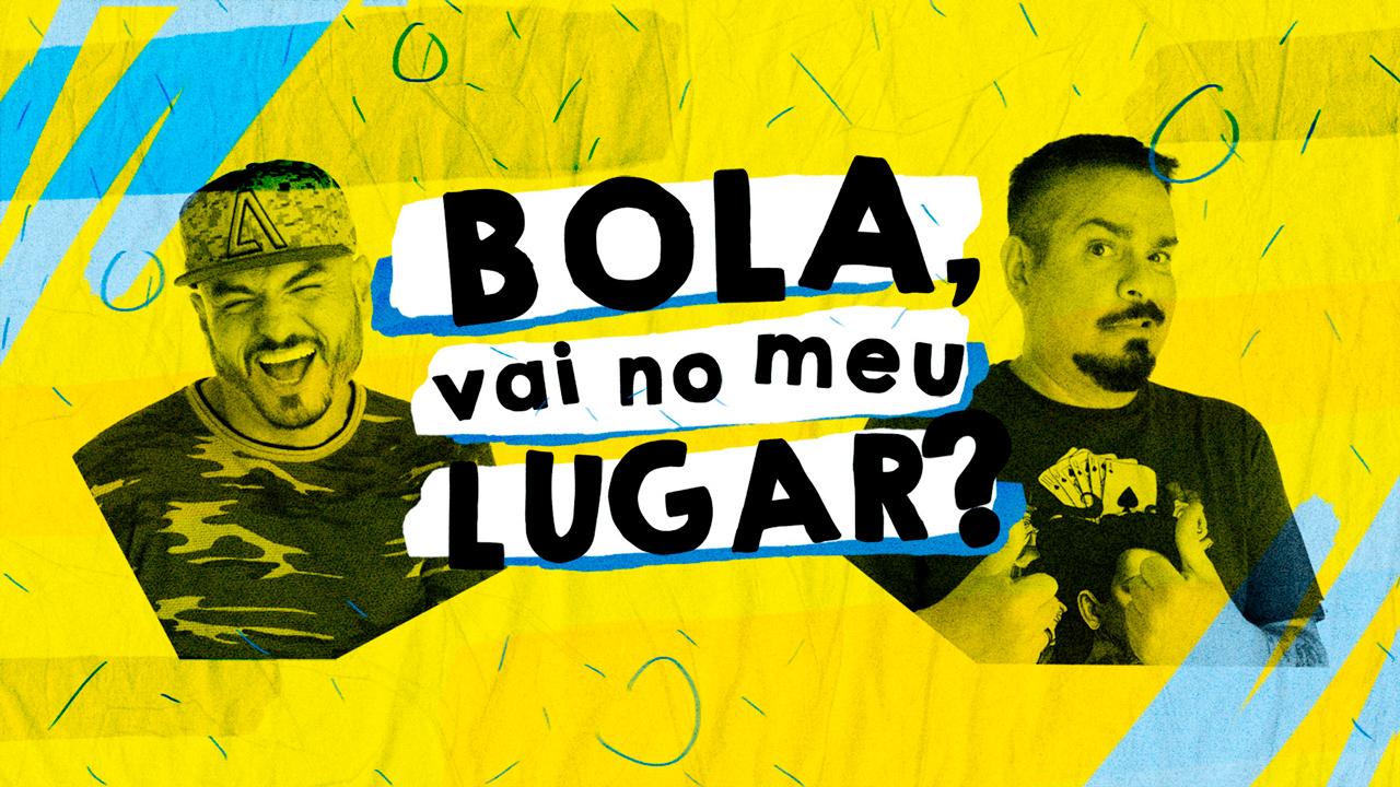 Bola, Vai no Meu Lugar?