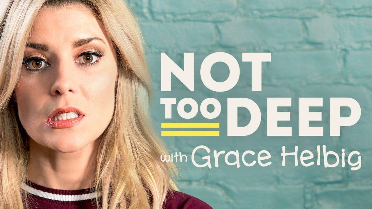 Not Too Deep with Grace Helbig (Podcast)