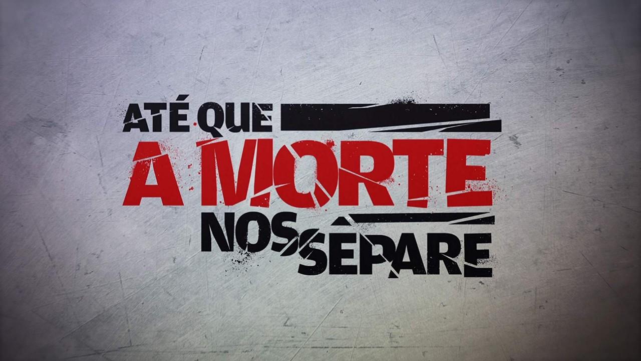 Até que a Morte nos Separe