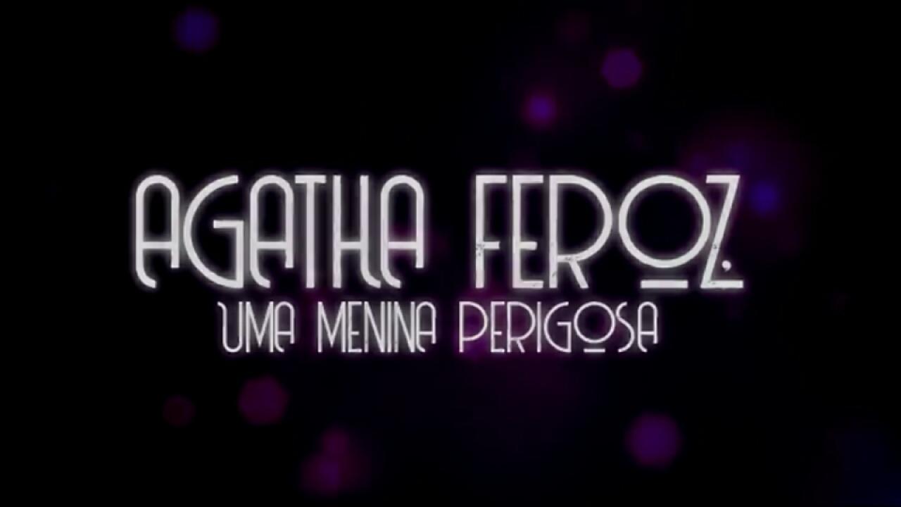 Ágatha Feroz, A very dangerous girl