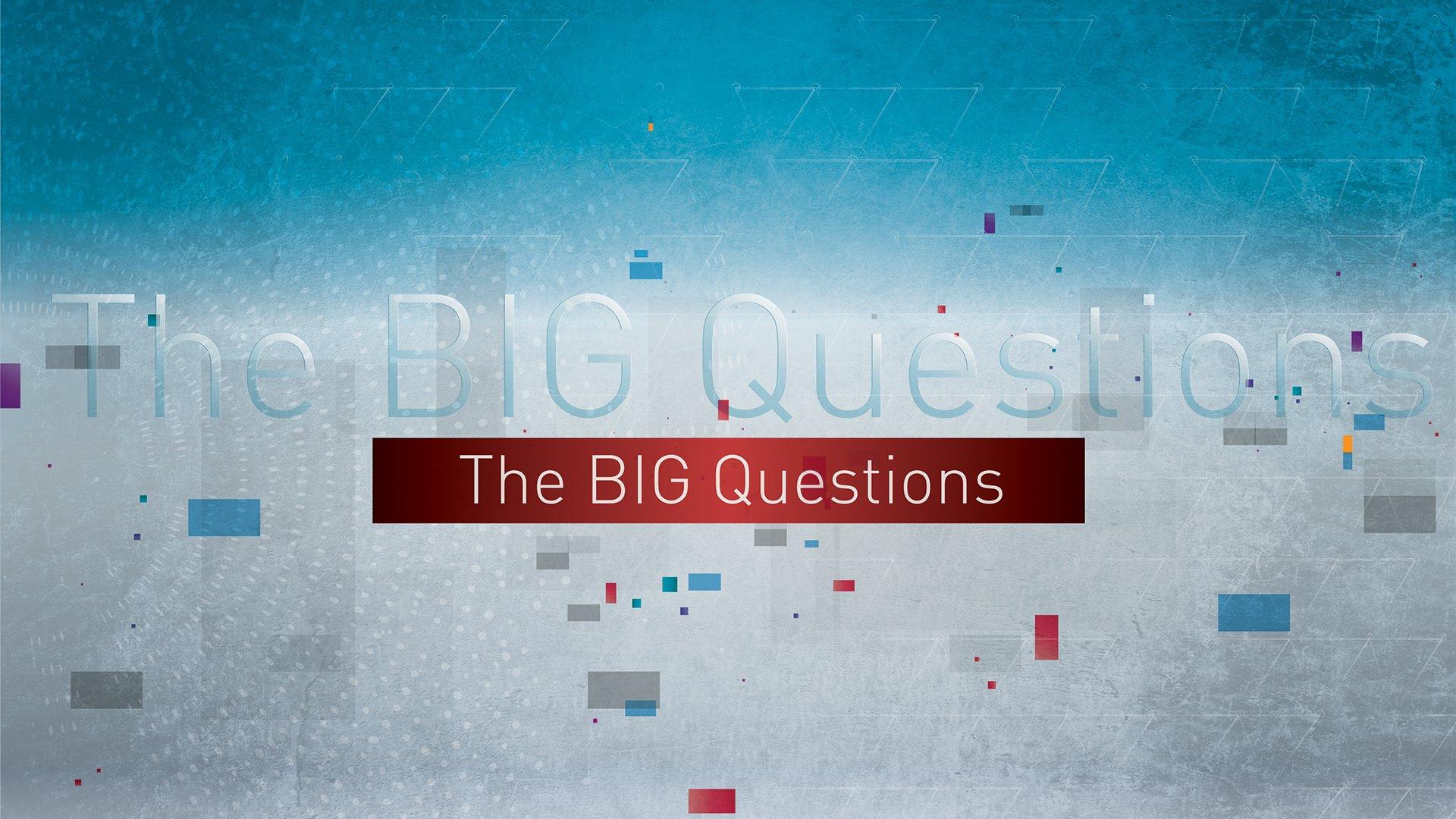 The Big Questions