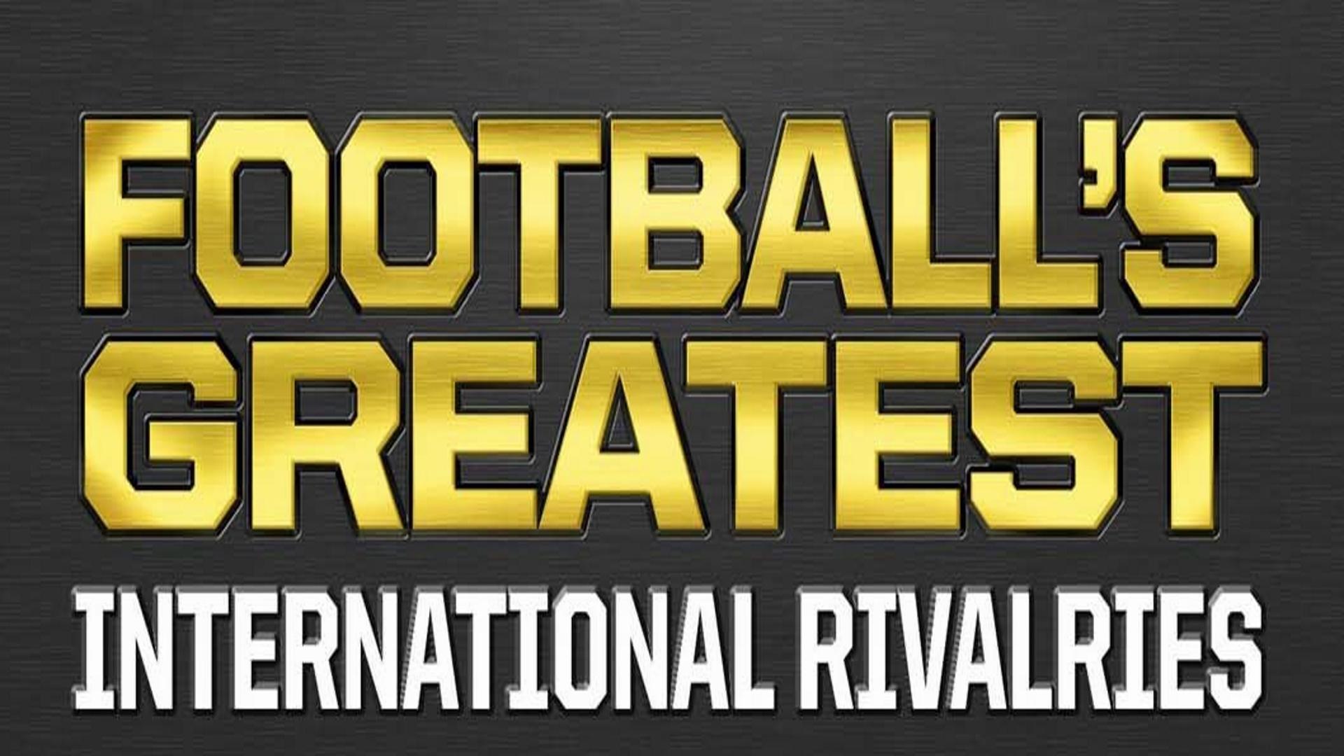 Football’s Greatest International Rivalries