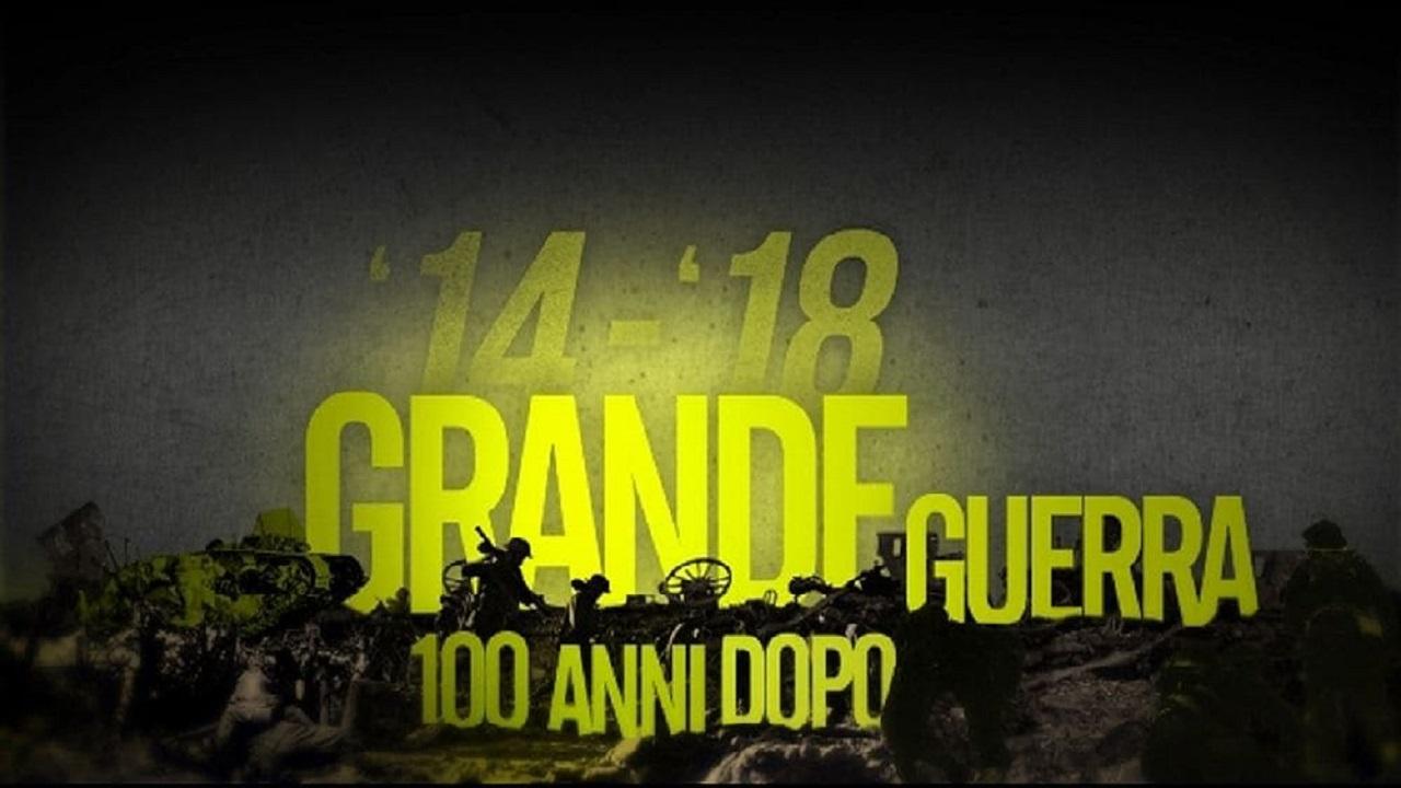 14-18 Grande Guerra 100 anni dopo