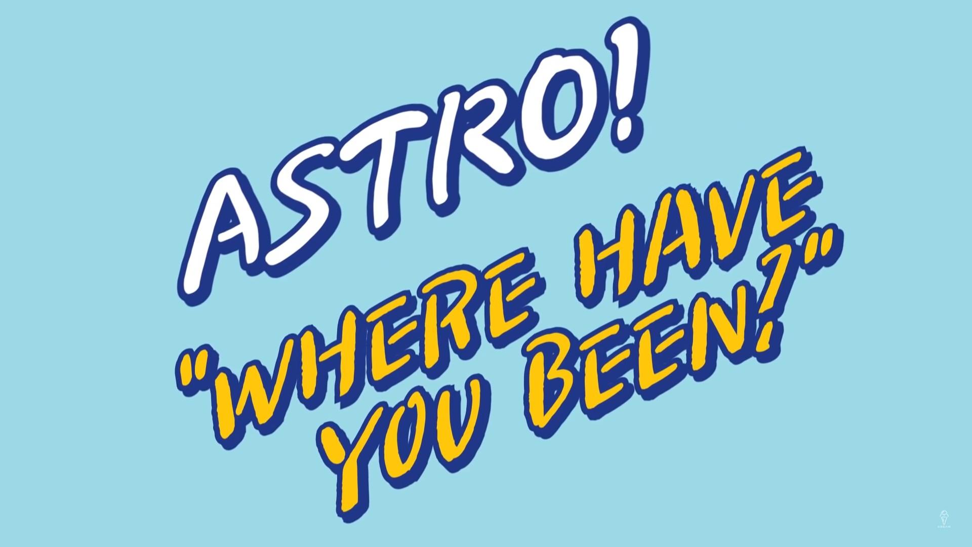 ASTRO "Where Have You Been?"