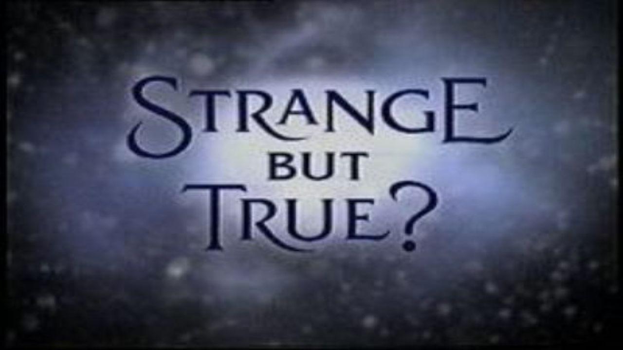 Strange But True