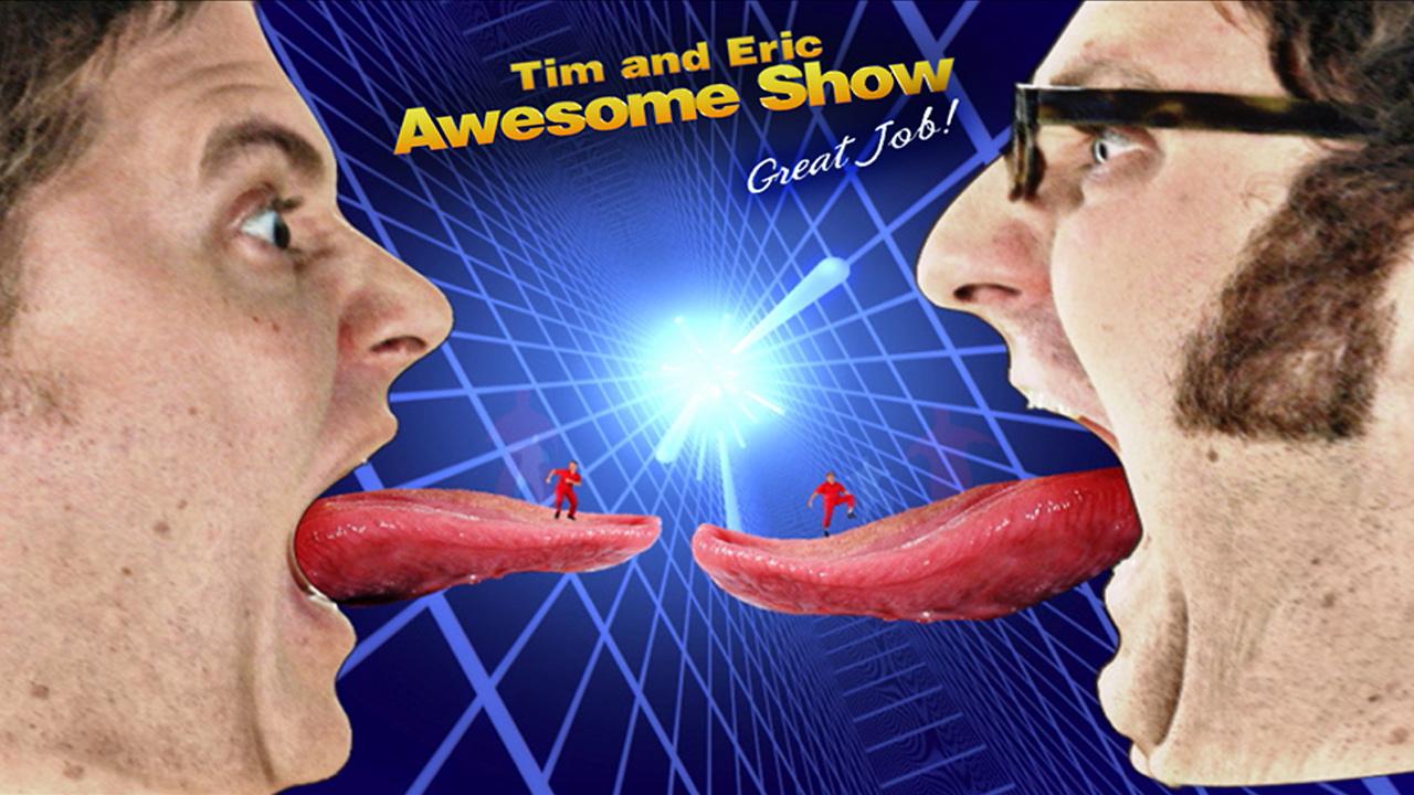 Tim and Eric Awesome Show, Great Job!
