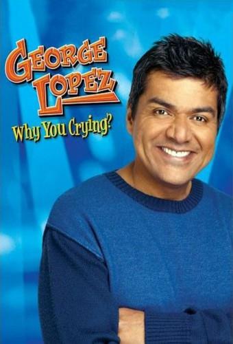 George Lopez: Why You Crying?