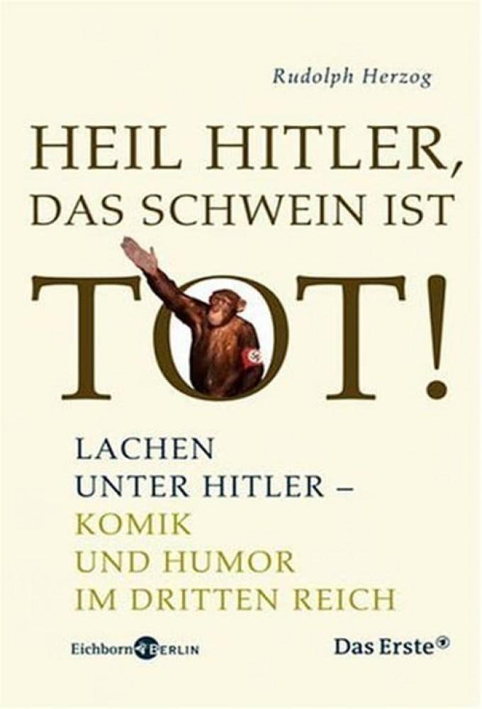 Heil Hitler, das Schwein ist tot! - Humor unterm Hakenkreuz