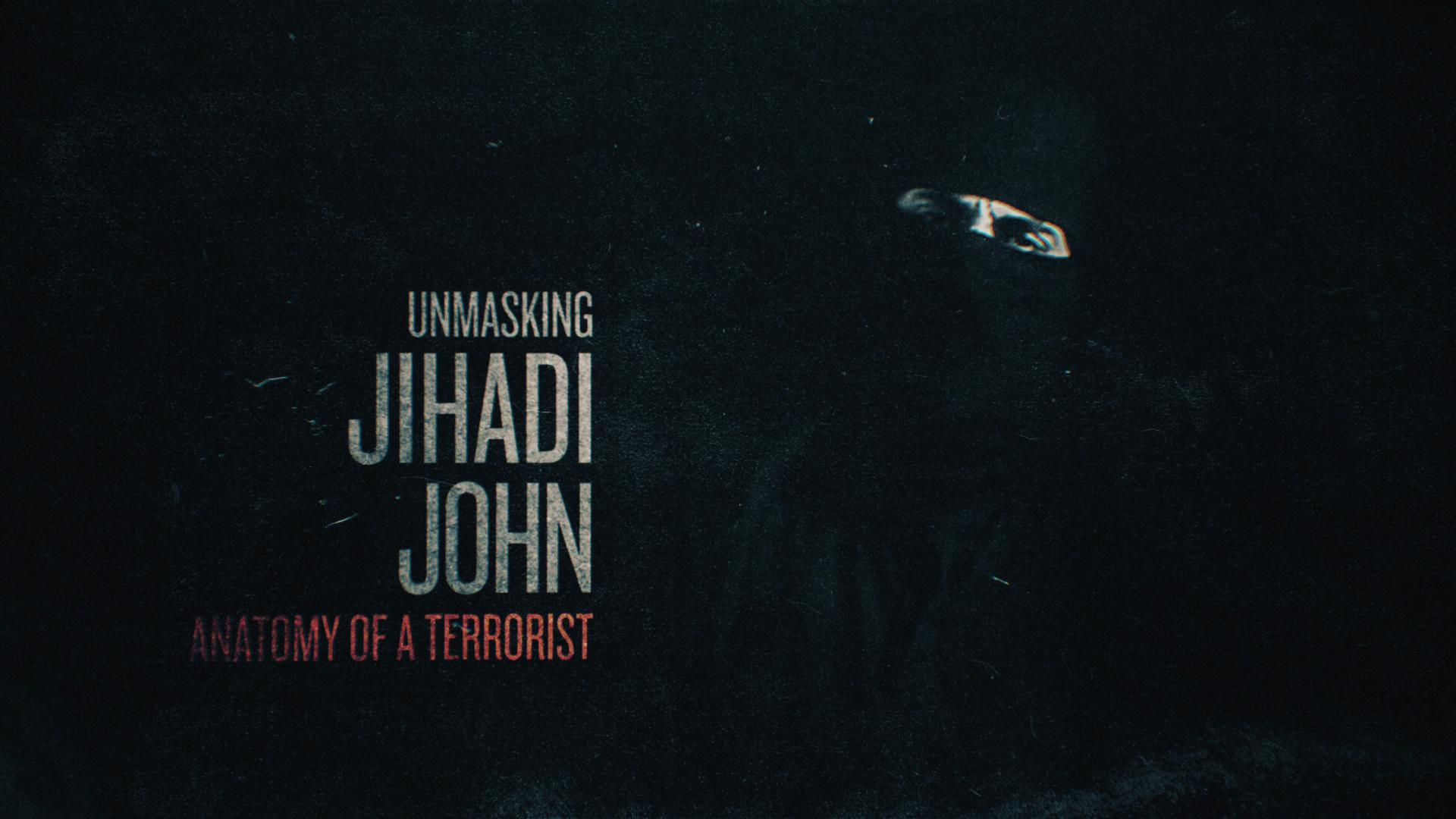 Unmasking Jihadi John: Anatomy of a Terrorist