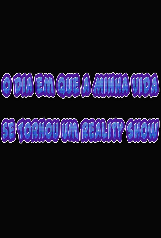 O Dia em Que a Minha Vida se Tornou um Reality Show