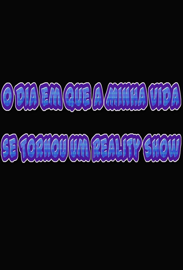 O Dia em Que a Minha Vida se Tornou um Reality Show