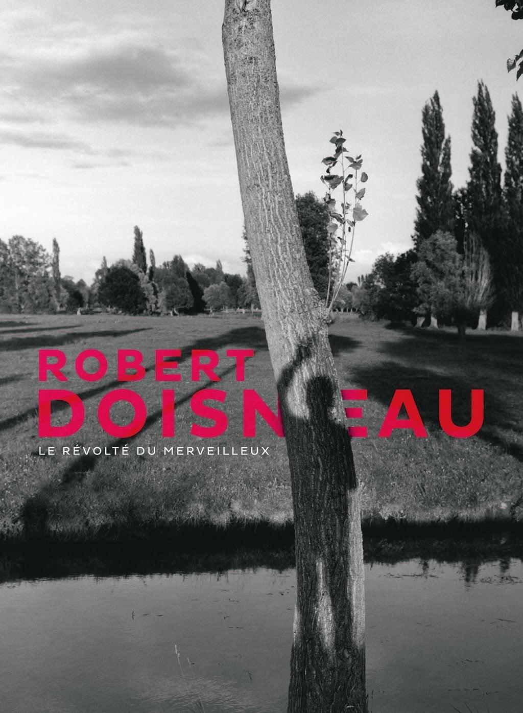 Robert Doisneau - Le révolté du merveilleux