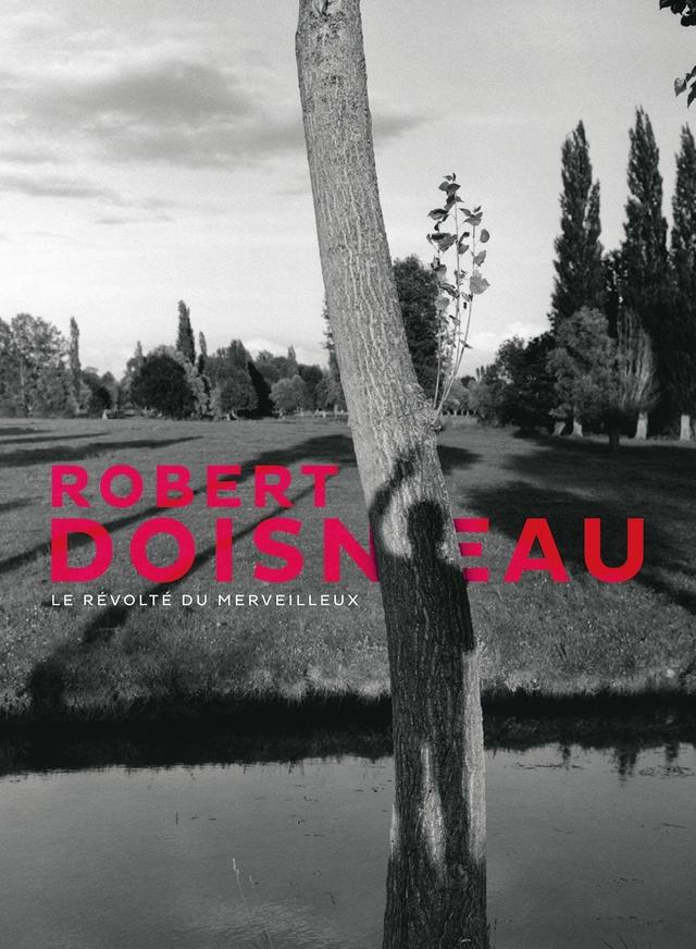 Robert Doisneau - Le révolté du merveilleux
