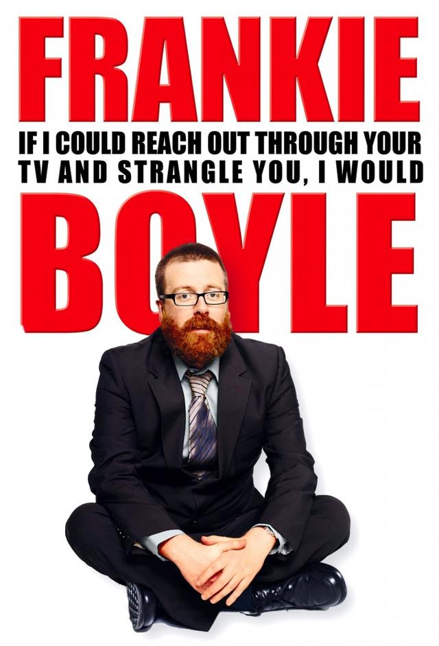 Frankie Boyle: If I Could Reach Out Through Your TV and Strangle You I Would