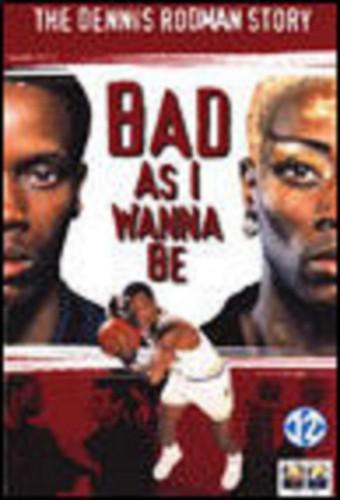 Bad As I Wanna Be: The Dennis Rodman Story