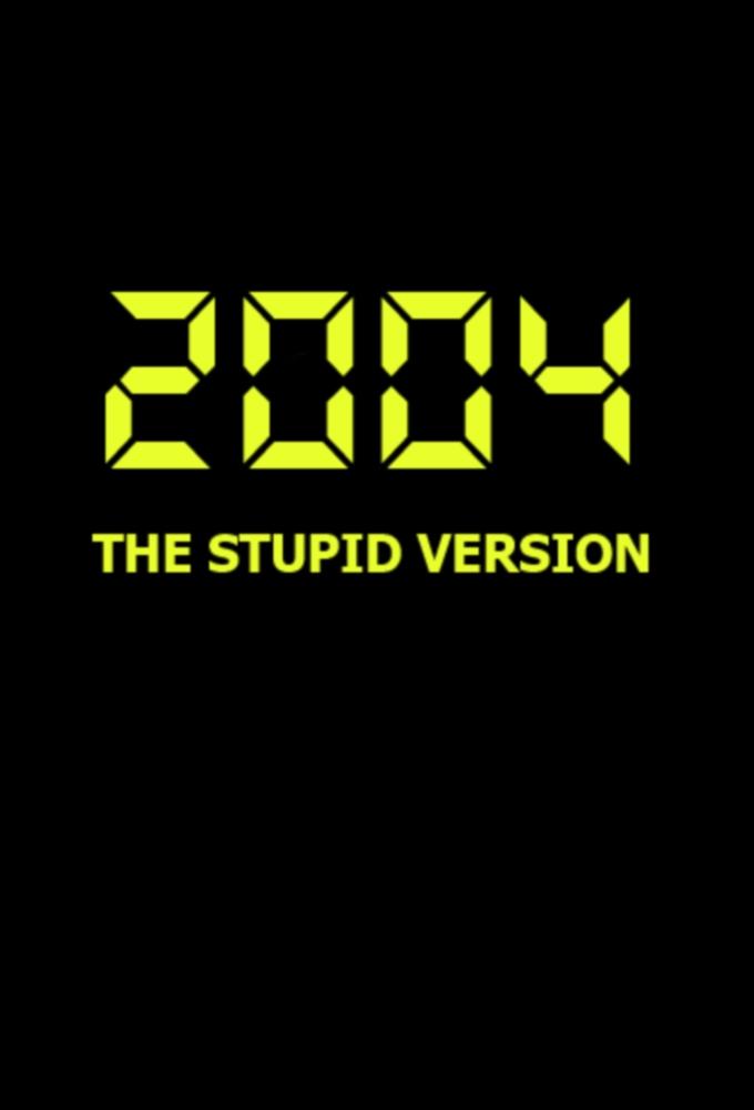 2004: The Stupid Version