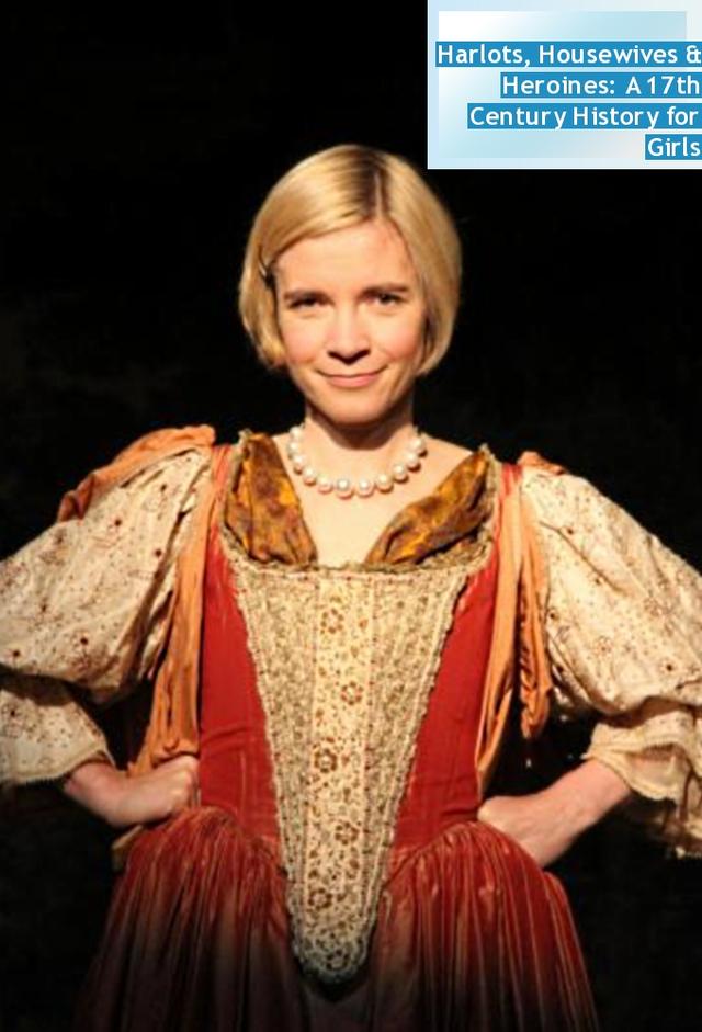 Harlots, Housewives and Heroines: A 17th Century History for Girls