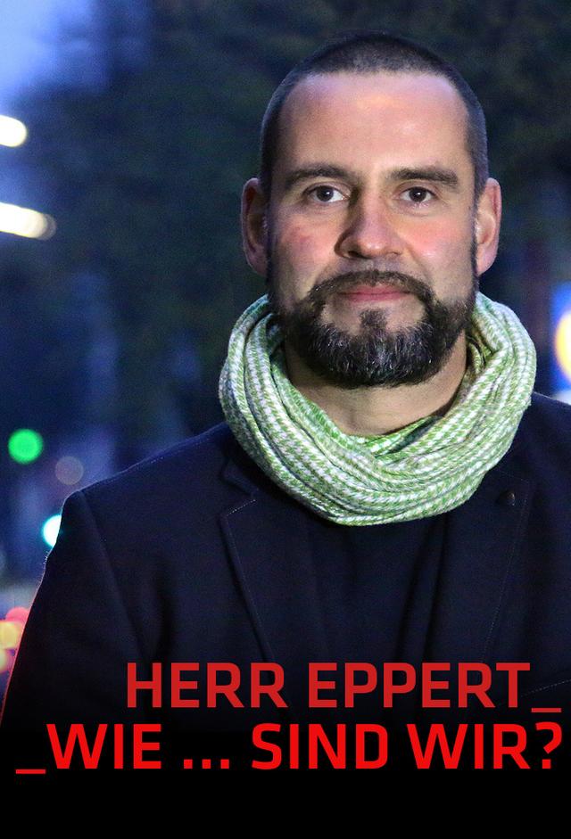 Herr Eppert: wie … sind wir?