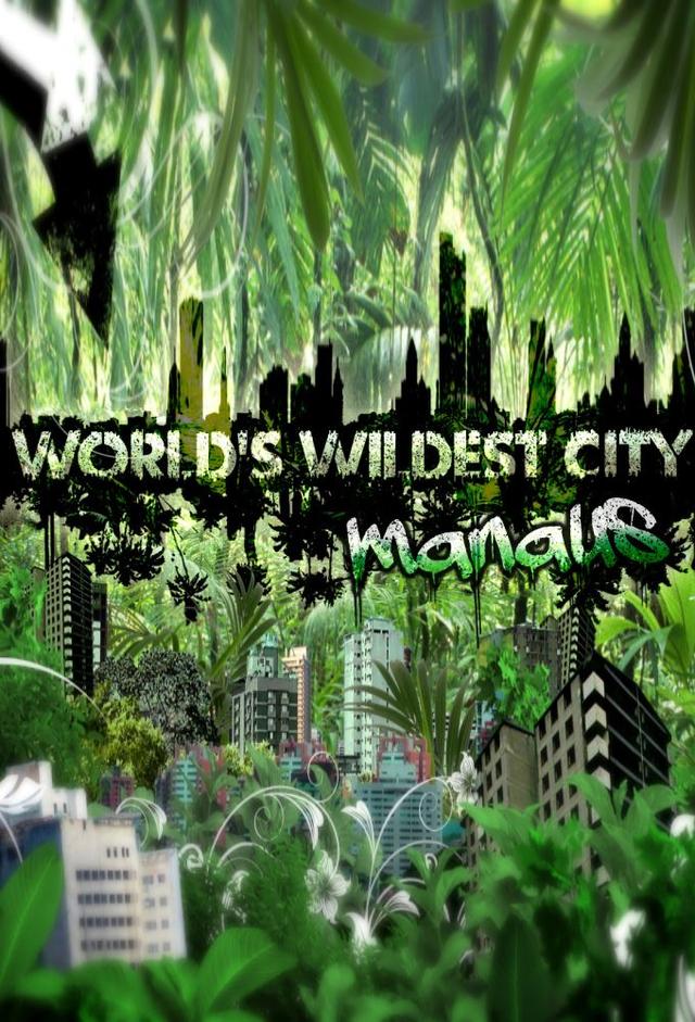 World's Wildest City: Manaus