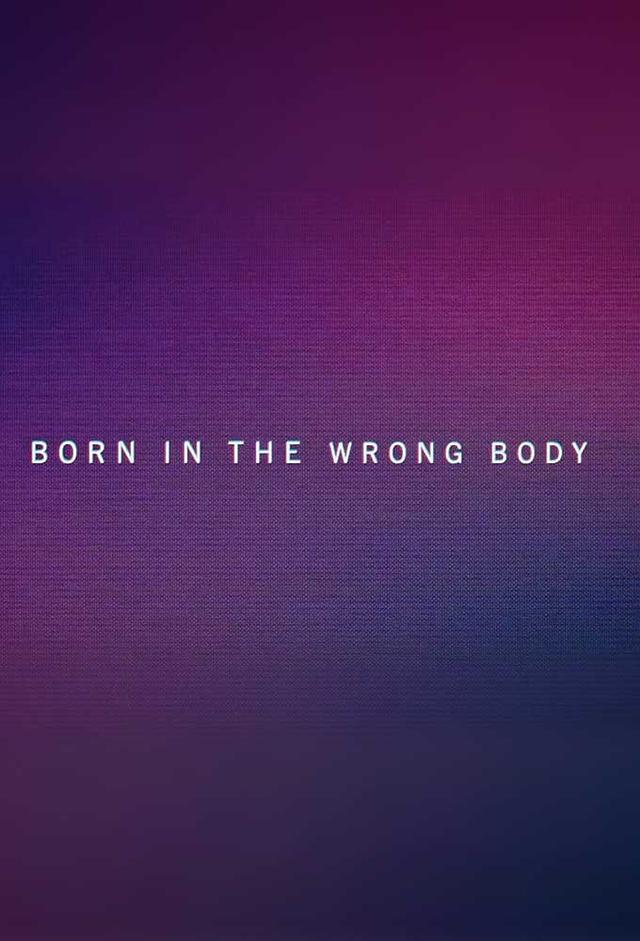 Born in the Wrong Body