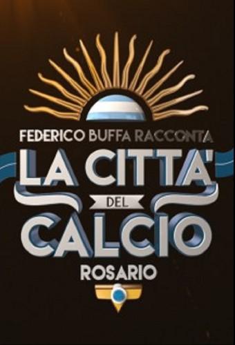Federico Buffa racconta la città del calcio: Rosario